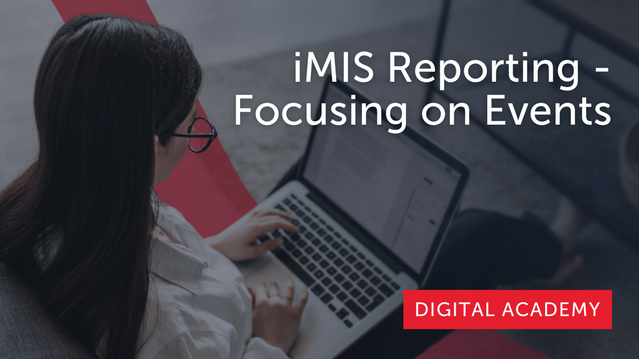 iMIS Reporting: Focusing on Events Part 1